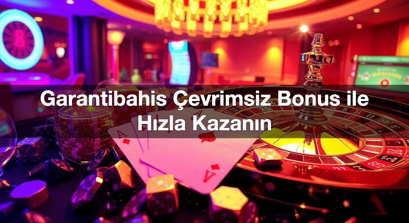 Garantibahis Çevrimsiz Bonus ile Hızla Kazanın 1 Garantibahis Çevrimsiz Bonus ile Hızla Kazanın